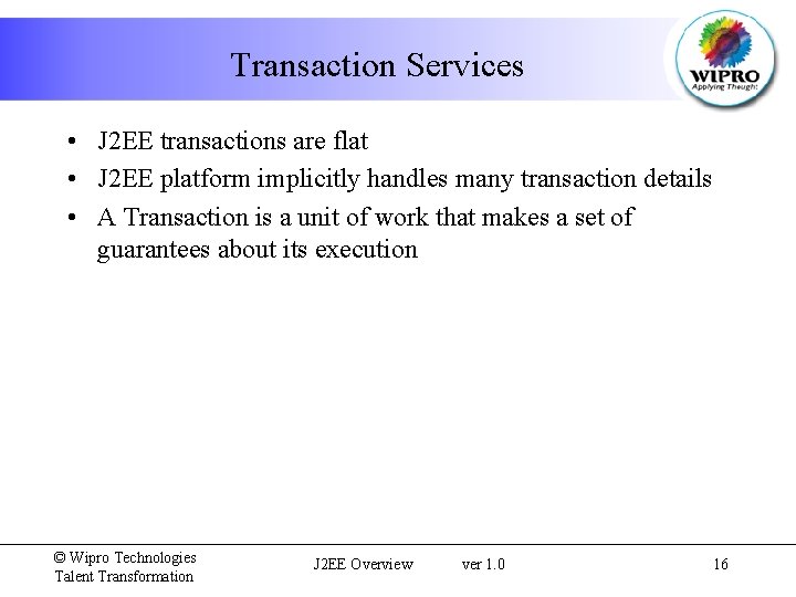 Transaction Services • J 2 EE transactions are flat • J 2 EE platform