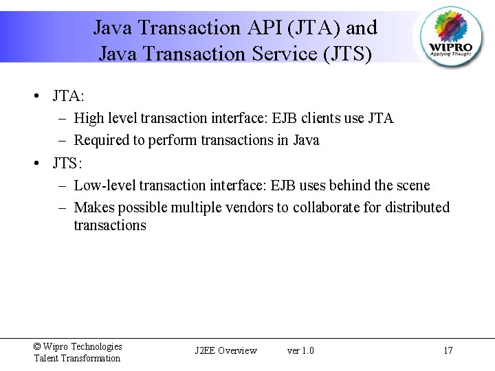 Java Transaction API (JTA) and Java Transaction Service (JTS) • JTA: – High level