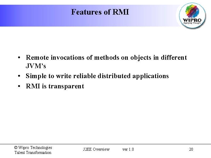 Features of RMI • Remote invocations of methods on objects in different JVM’s •