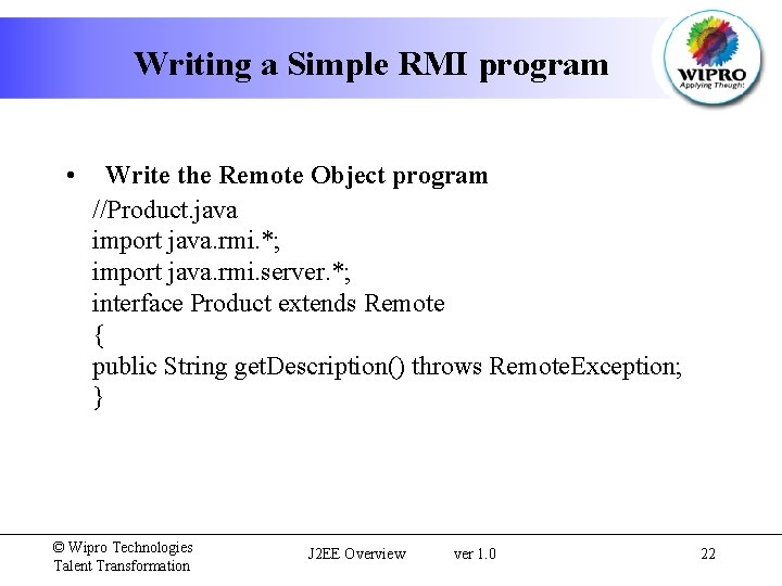 Writing a Simple RMI program • Write the Remote Object program //Product. java import