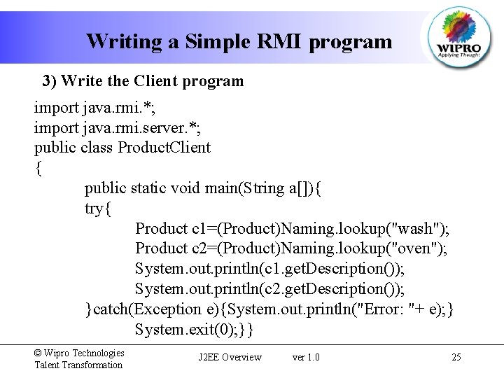 Writing a Simple RMI program 3) Write the Client program import java. rmi. *;