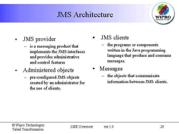 JMS Architecture • • JMS clients JMS provider – is a messaging product that