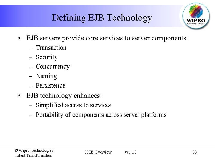 Defining EJB Technology • EJB servers provide core services to server components: – –