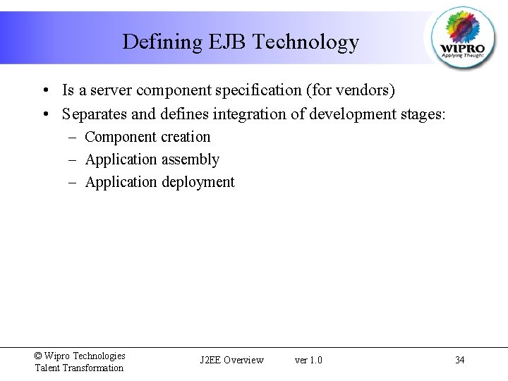 Defining EJB Technology • Is a server component specification (for vendors) • Separates and