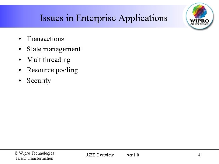 Issues in Enterprise Applications • • • Transactions State management Multithreading Resource pooling Security
