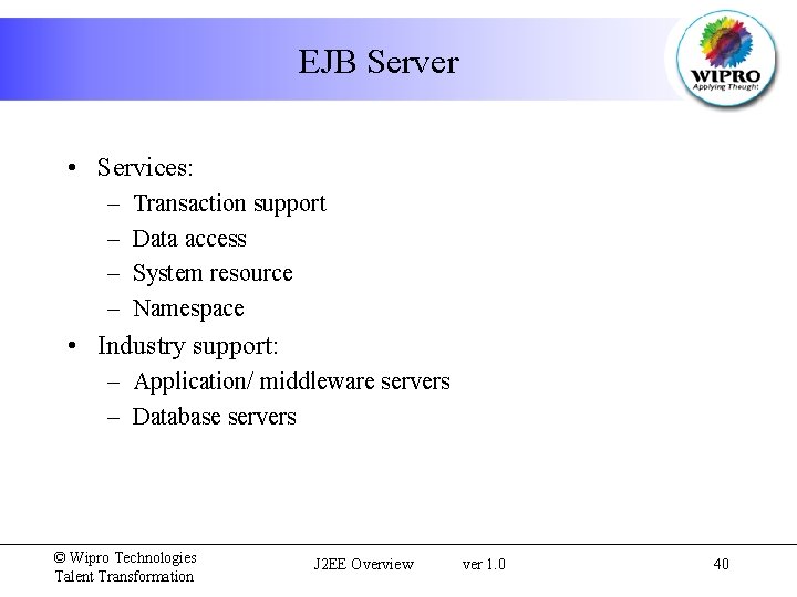 EJB Server • Services: – – Transaction support Data access System resource Namespace •