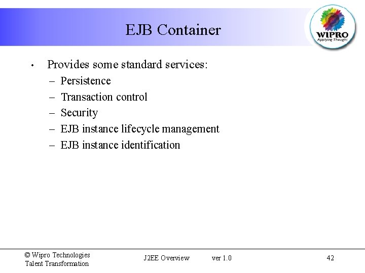 EJB Container • Provides some standard services: – – – Persistence Transaction control Security