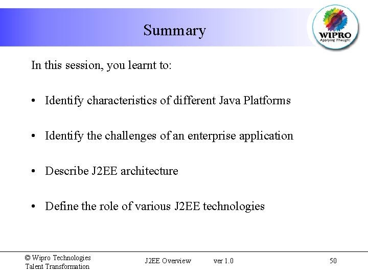 Summary In this session, you learnt to: • Identify characteristics of different Java Platforms