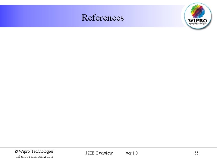 References © Wipro Technologies Talent Transformation J 2 EE Overview ver 1. 0 55