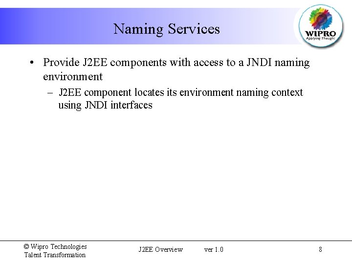 Naming Services • Provide J 2 EE components with access to a JNDI naming