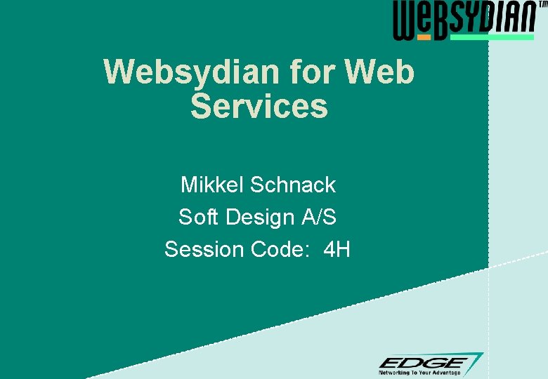 Websydian for Web Services Mikkel Schnack Soft Design A/S Session Code: 4 H 