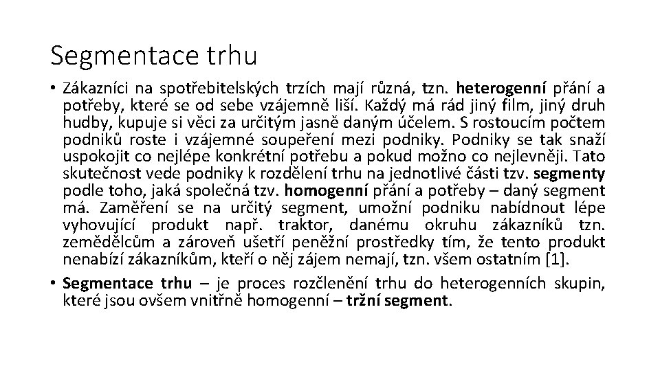 Segmentace trhu • Zákazníci na spotřebitelských trzích mají různá, tzn. heterogenní přání a potřeby,