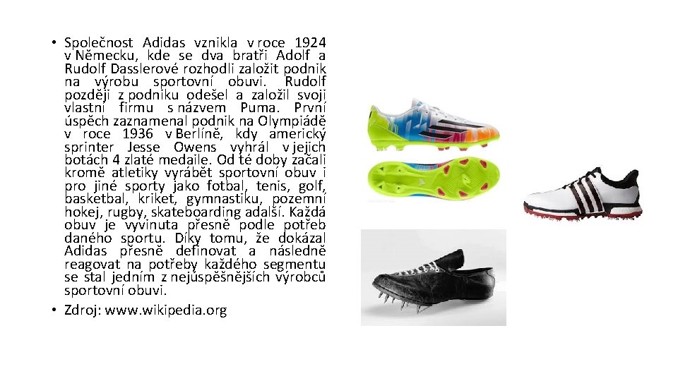  • Společnost Adidas vznikla v roce 1924 v Německu, kde se dva bratři
