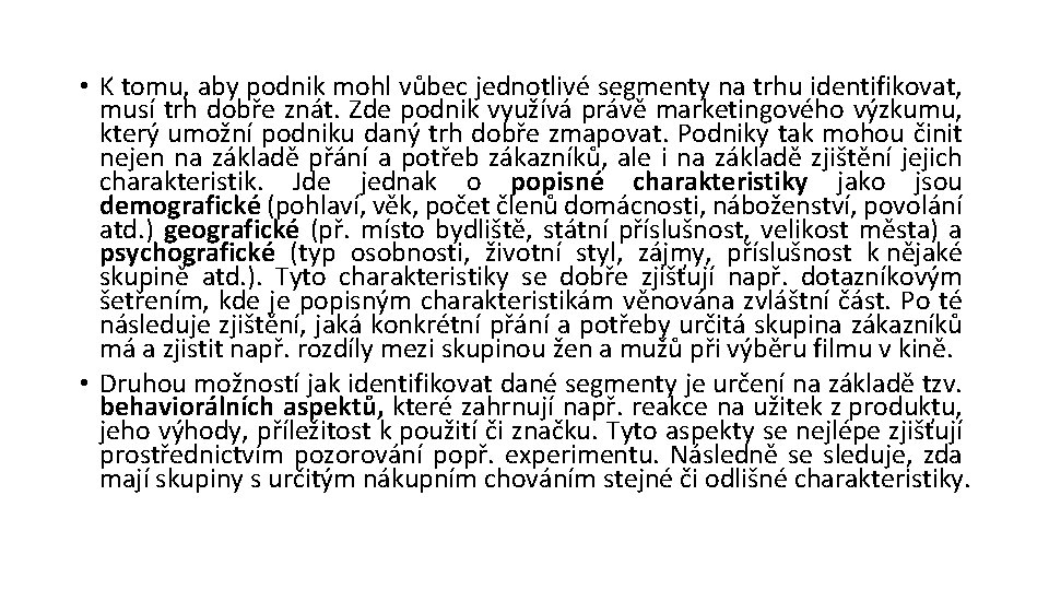  • K tomu, aby podnik mohl vůbec jednotlivé segmenty na trhu identifikovat, musí