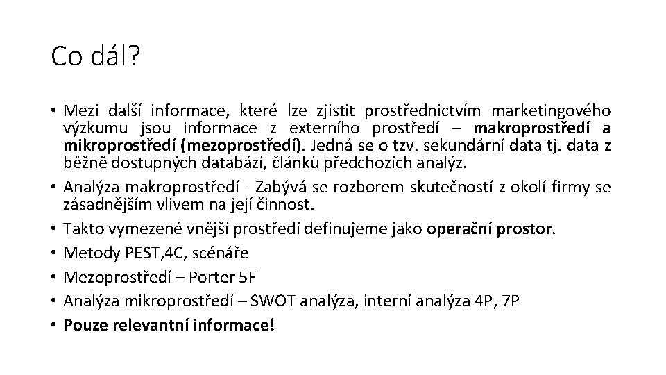 Co dál? • Mezi další informace, které lze zjistit prostřednictvím marketingového výzkumu jsou informace