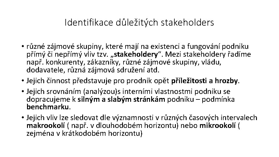 Identifikace důležitých stakeholders • různé zájmové skupiny, které mají na existenci a fungování podniku