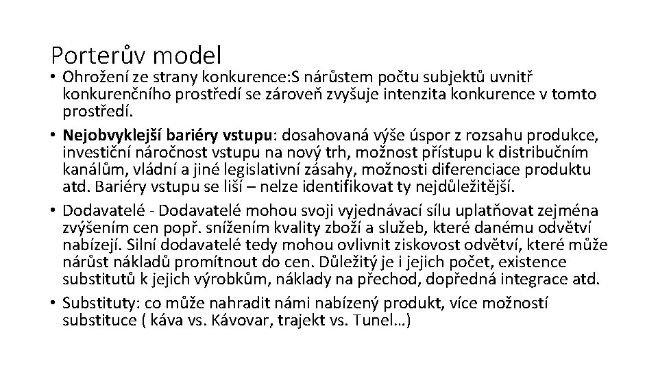 Porterův model • Ohrožení ze strany konkurence: S nárůstem počtu subjektů uvnitř konkurenčního prostředí