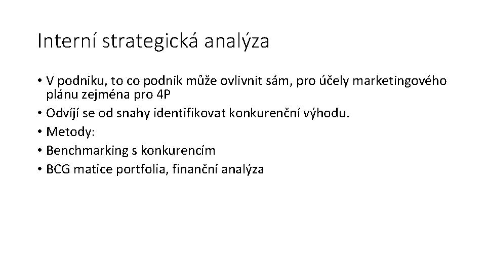 Interní strategická analýza • V podniku, to co podnik může ovlivnit sám, pro účely