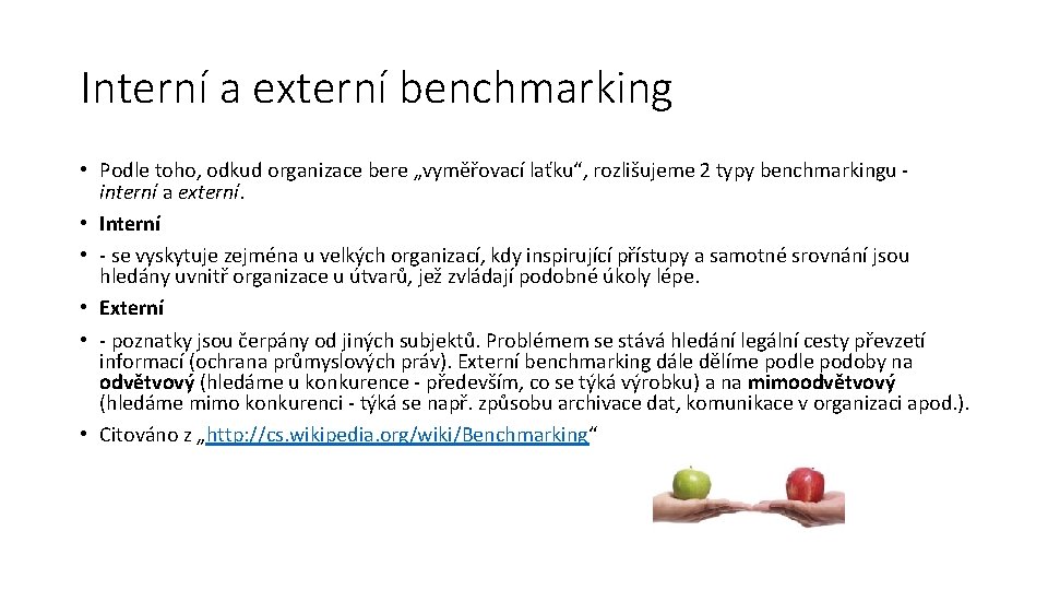 Interní a externí benchmarking • Podle toho, odkud organizace bere „vyměřovací laťku“, rozlišujeme 2