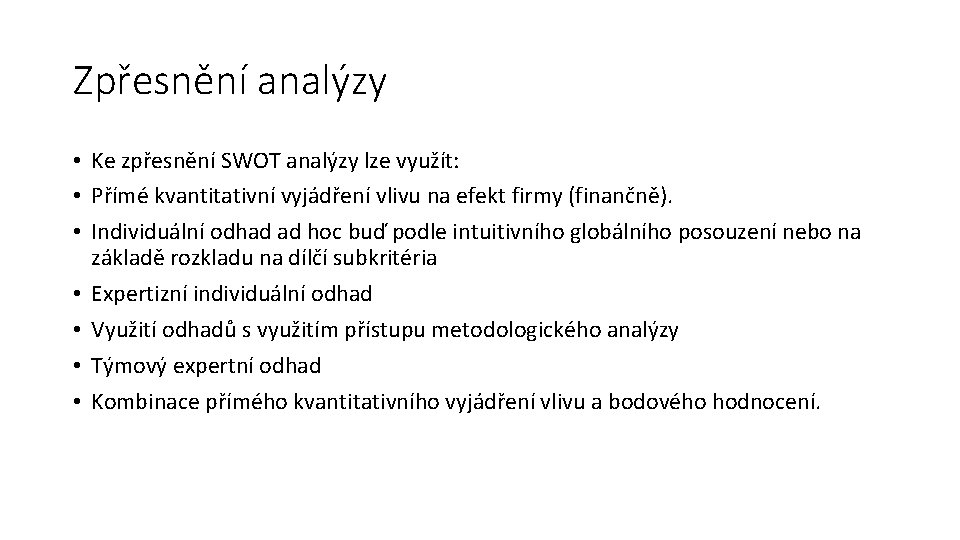 Zpřesnění analýzy • Ke zpřesnění SWOT analýzy lze využít: • Přímé kvantitativní vyjádření vlivu