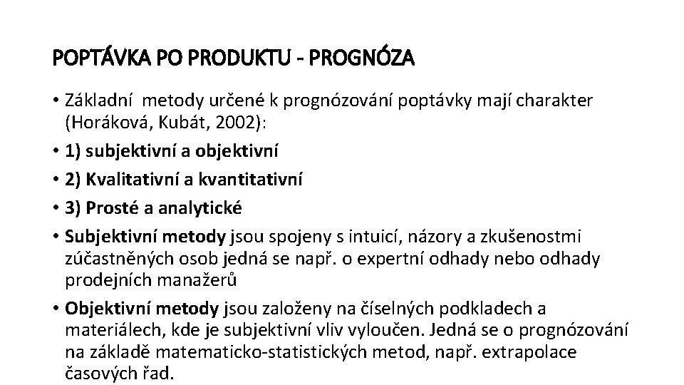 POPTÁVKA PO PRODUKTU - PROGNÓZA • Základní metody určené k prognózování poptávky mají charakter