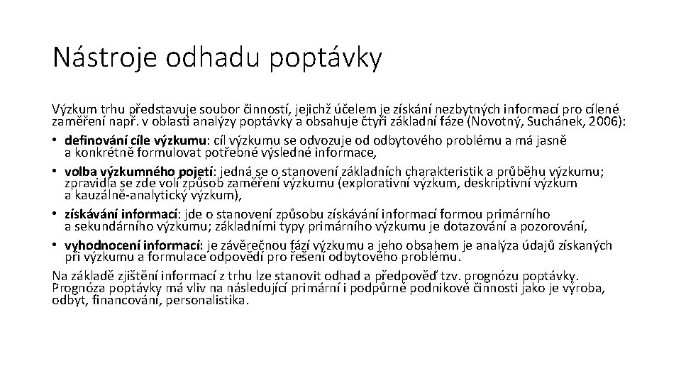 Nástroje odhadu poptávky Výzkum trhu představuje soubor činností, jejichž účelem je získání nezbytných informací