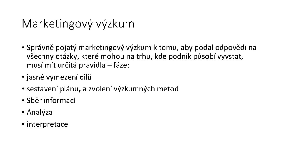 Marketingový výzkum • Správně pojatý marketingový výzkum k tomu, aby podal odpovědi na všechny