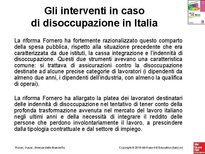 Gli interventi in caso di disoccupazione in Italia La riforma Fornero ha fortemente razionalizzato