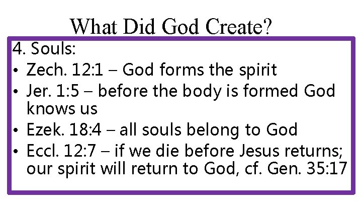 What Did God Create? 4. Souls: • Zech. 12: 1 – God forms the