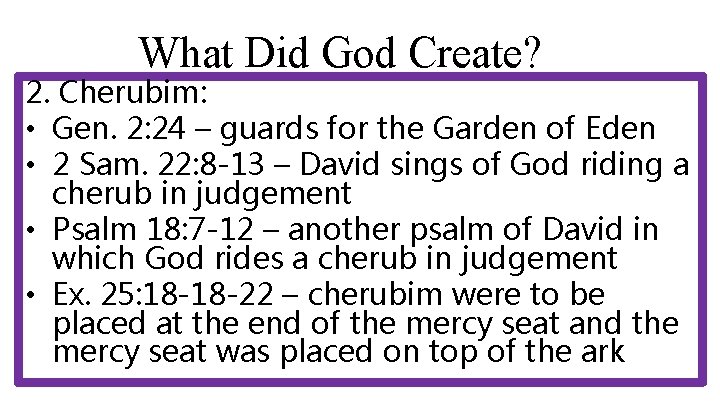 What Did God Create? 2. Cherubim: • Gen. 2: 24 – guards for the