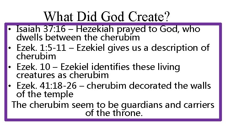 What Did God Create? • Isaiah 37: 16 – Hezekiah prayed to God, who