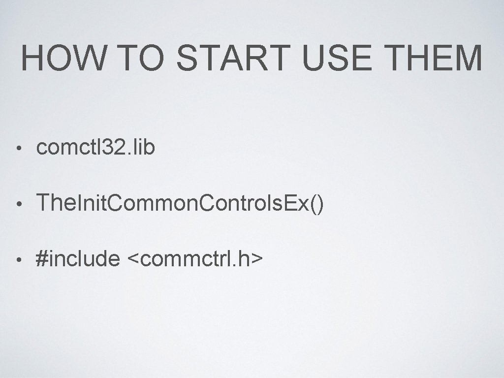 HOW TO START USE THEM • comctl 32. lib • The. Init. Common. Controls.