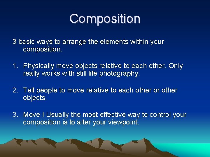 Composition 3 basic ways to arrange the elements within your composition. 1. Physically move