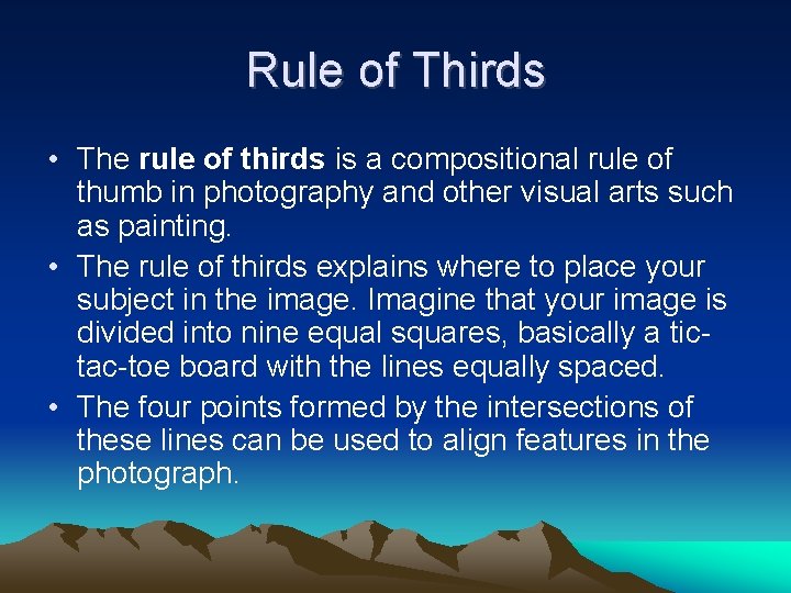 Rule of Thirds • The rule of thirds is a compositional rule of thumb