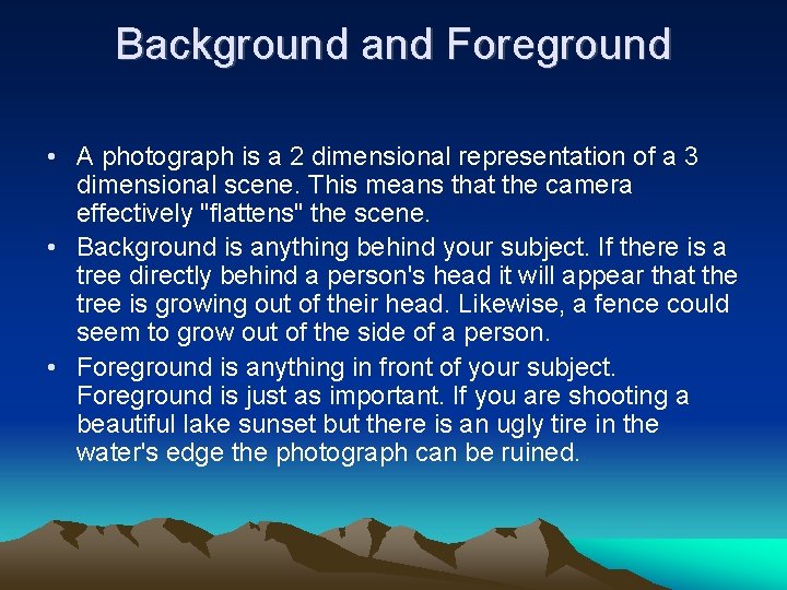 Background and Foreground • A photograph is a 2 dimensional representation of a 3