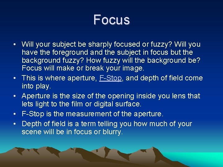 Focus • Will your subject be sharply focused or fuzzy? Will you have the