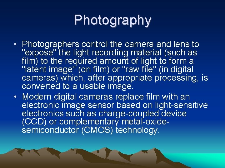 Photography • Photographers control the camera and lens to "expose" the light recording material