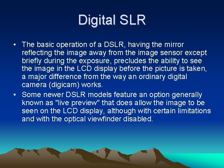 Digital SLR • The basic operation of a DSLR, having the mirror reflecting the