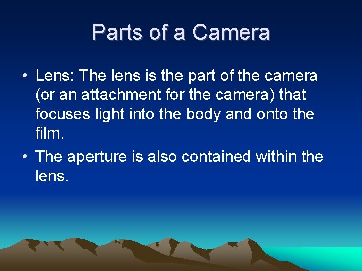 Parts of a Camera • Lens: The lens is the part of the camera