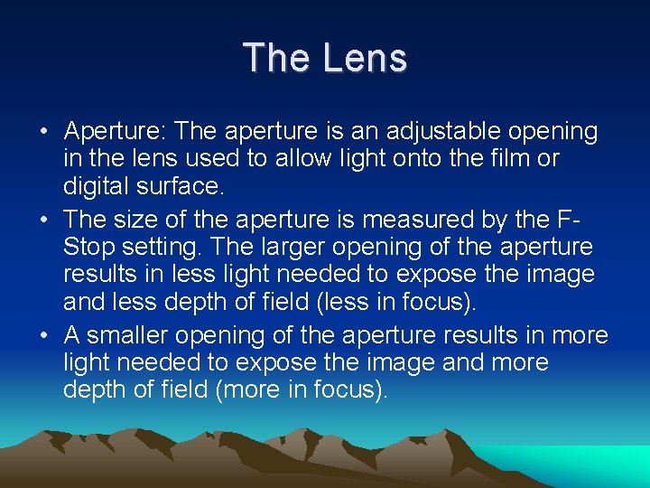 The Lens • Aperture: The aperture is an adjustable opening in the lens used