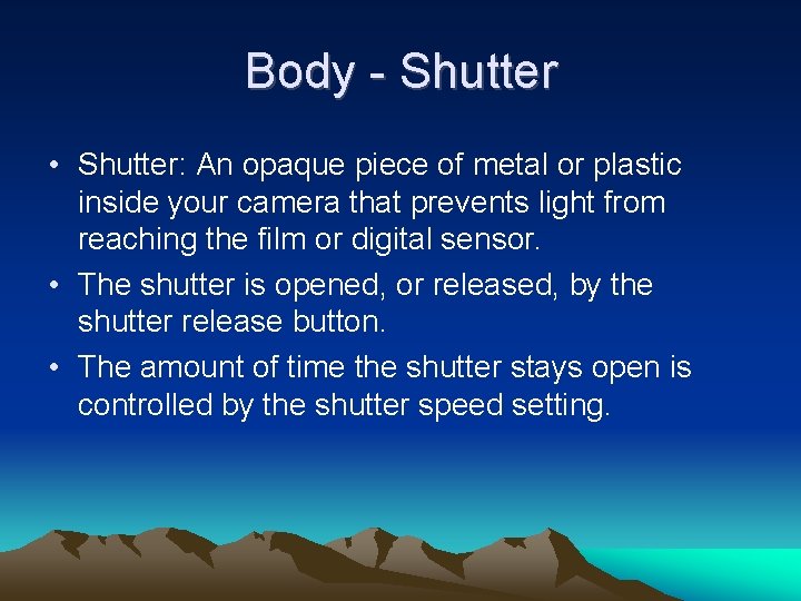 Body - Shutter • Shutter: An opaque piece of metal or plastic inside your