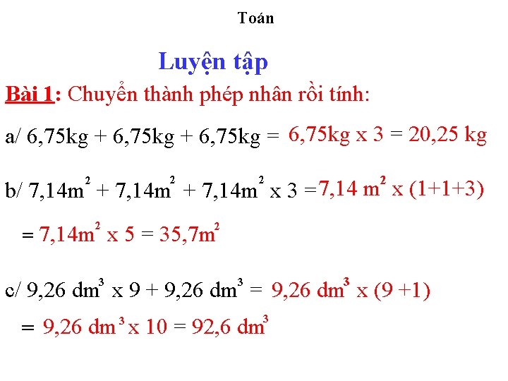 Toán Luyện tập Bài 1: Chuyển thành phép nhân rồi tính: a/ 6, 75