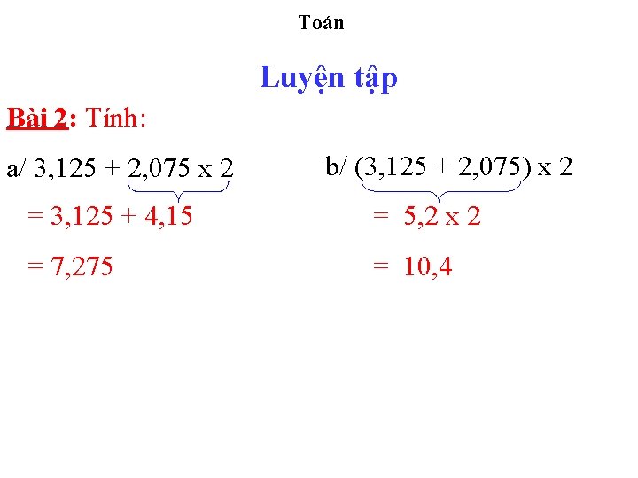 Toán Luyện tập Bài 2: Tính: a/ 3, 125 + 2, 075 x 2