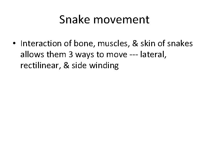 Snake movement • Interaction of bone, muscles, & skin of snakes allows them 3