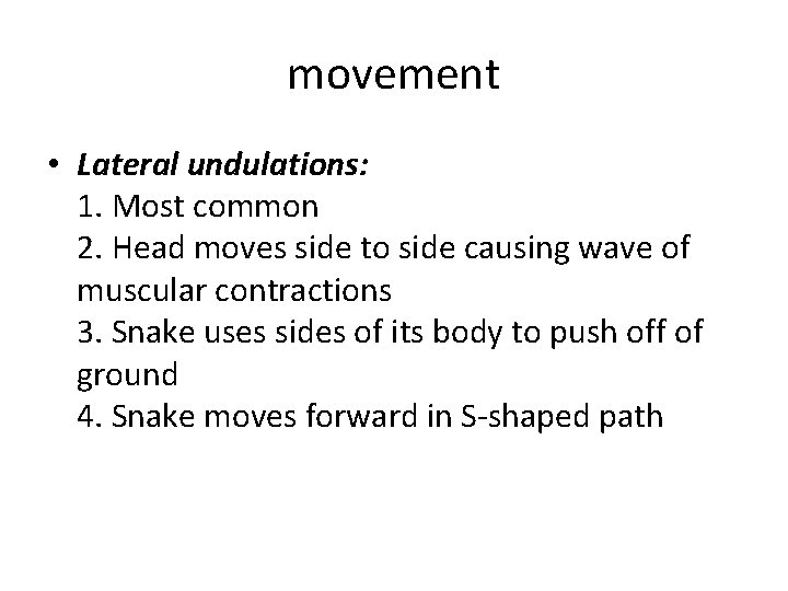 movement • Lateral undulations: 1. Most common 2. Head moves side to side causing