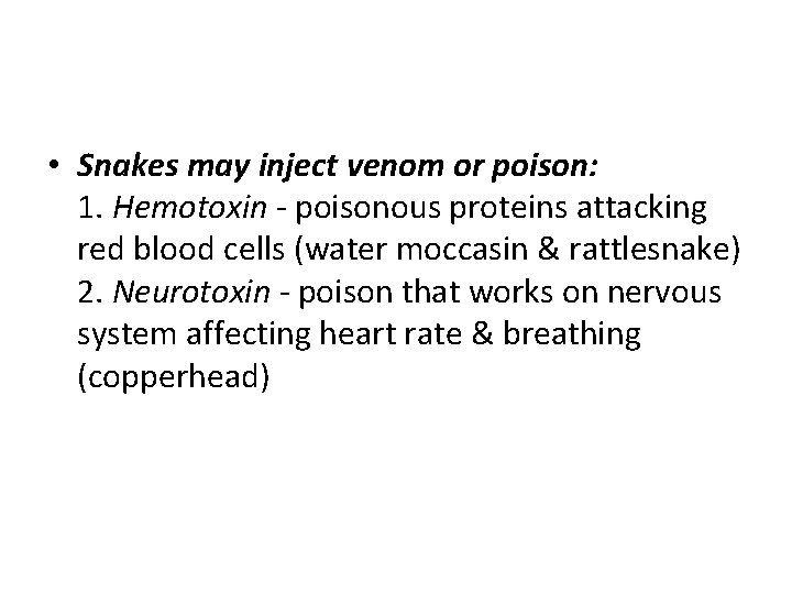  • Snakes may inject venom or poison: 1. Hemotoxin - poisonous proteins attacking