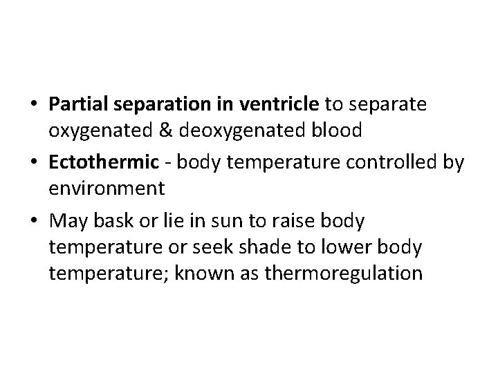  • Partial separation in ventricle to separate oxygenated & deoxygenated blood • Ectothermic