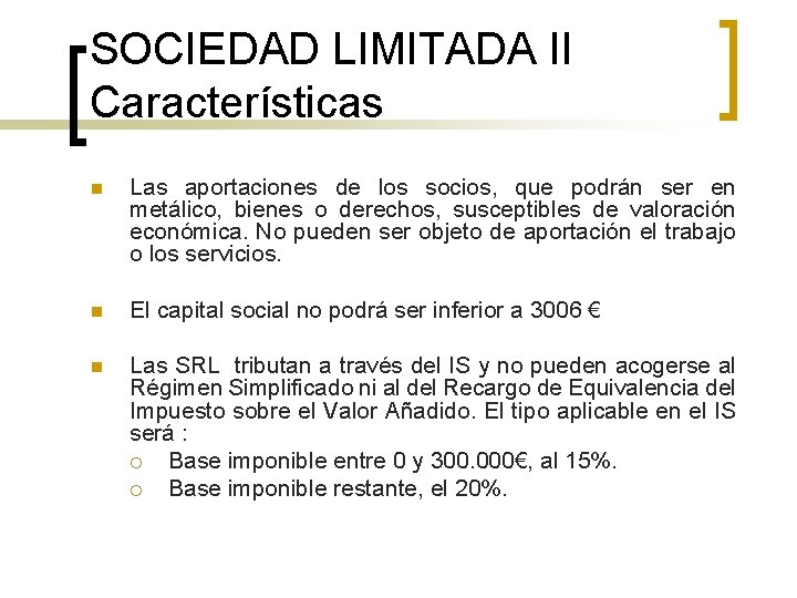 SOCIEDAD LIMITADA II Características n Las aportaciones de los socios, que podrán ser en