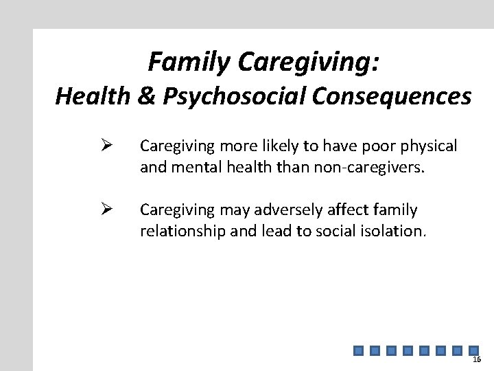 Family Caregiving: Health & Psychosocial Consequences Ø Caregiving more likely to have poor physical