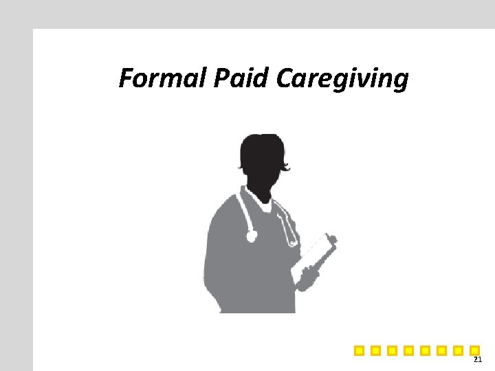 Formal Paid Caregiving 21 